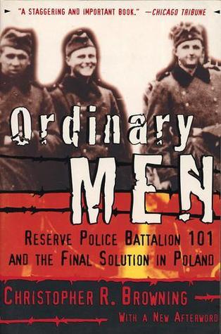 Ordinary Men - Reserve Police Battalion 101 and the Final Solution in Poland by Christopher Browning book cover